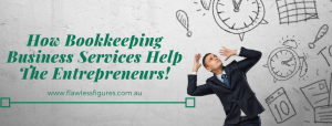 How Bookkeeping Business Services Help The Entrepreneurs!